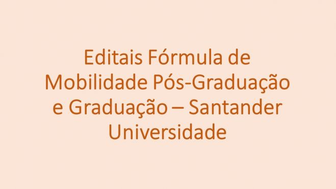 Editais Fórmula de Mobilidade Pós-Graduação e Graduação – Santander Universidade